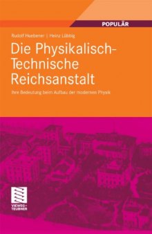 Die Physikalisch-Technische Reichsanstalt: Ihre Bedeutung beim Aufbau der modernen Physik