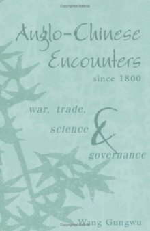 Anglo-Chinese Encounters since 1800: War, Trade, Science and Governance