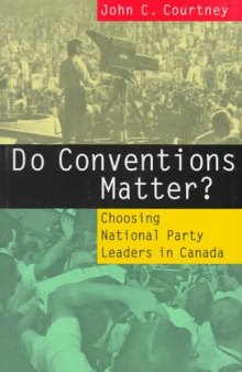 Do Conventions Matter?: Choosing National Party Leaders in Canada