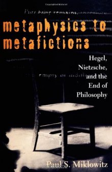 Metaphysics to metafictions: Hegel, Nietzsche, and the end of philosophy  