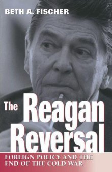 The Reagan Reversal: Foreign Policy and the End of the Cold War