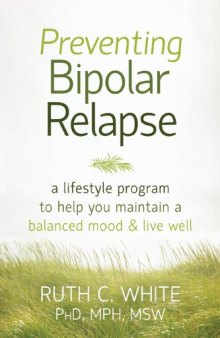 Preventing Bipolar Relapse: A Lifestyle Program to Help You Maintain a Balanced Mood and Live Well