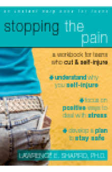 Stopping the Pain. A Workbook for Teens Who Cut and Self Injure
