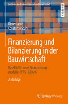 Finanzierung und Bilanzierung in der Bauwirtschaft: Basel II/III - neue Finanzierungsmodelle - IFRS - BilMoG
