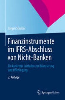 Finanzinstrumente im IFRS-Abschluss von Nicht-Banken: Ein konkreter Leitfaden zur Bilanzierung und Offenlegung