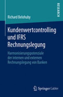 Kundenwertcontrolling und IFRS Rechnungslegung: Harmonisierungspotenziale der internen und externen Rechnungslegung von Banken