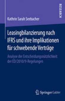 Leasingbilanzierung nach IFRS und ihre Implikationen für schwebende Verträge: Analyse der Entscheidungsnützlichkeit der ED/2010/9-Regelungen