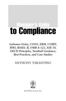 Manager's guide to compliance : Sarbanes-Oxley, COSO, ERM, COBIT, IFRS, BASEL II, OMB A-123, ASX 10, OECD principles, Turnbull guidance, best practices, and case studies