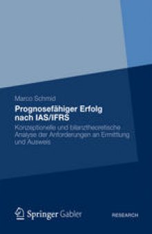 Prognosefähiger Erfolg nach IAS/IFRS: Konzeptionelle und bilanztheoretische Analyse der Anforderungen an Ermittlung und Ausweis