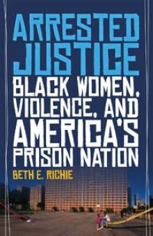 Arrested Justice : Black Women, Violence, and America’s Prison Nation.