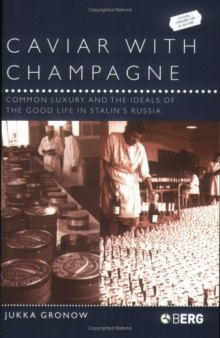 Caviar with Champagne: Common Luxury and the Ideals of the Good Life in Stalin's Russia