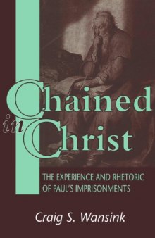 Chained in Christ: The Experience and Rhetoric of Paul's Imprisonment