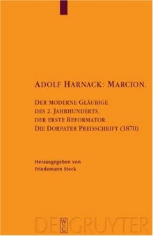 Adolf Harnack : Marcion: Der moderne Glaubige des 2. Jahrhunderts, der erste Reformator (Texte und Untersuchungen zur Geschichte der Altchristlichen Literatur)