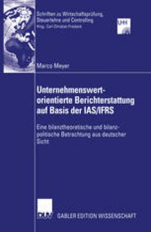 Unternehmenswertorientierte Berichterstattung auf Basis der IAS/IFRS: Eine bilanztheoretische und bilanzpolitische Betrachtung aus deutscher Sicht