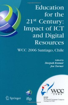 Education for the 21st Century - Impact of ICT and Digital Resources: IFIP 19th World Computer Congress, TC-3 Education, August 21-24, 2006, Santiago, ... in Information and Communication Technology)