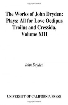 The Works of John Dryden, Volume XIII: Plays: All for Love, Oedipus, Troilus and Cressida
