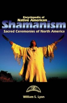 Encyclopedia of Native American Shamanism: Sacred Ceremonies of North America