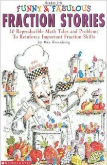 Funny & Fabulous Fraction Stories: 30 Reproducible Math Tales and Problems to Reinforce Important Fraction Skills