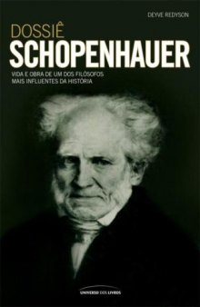 Dossiê Schopenhauer: Vida e Obra de Um Dos Filósofos Mais Influentes da História