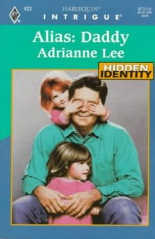 Alias: Daddy (Hidden Identity, Book 3) (Harlequin Intrigue Series #422)