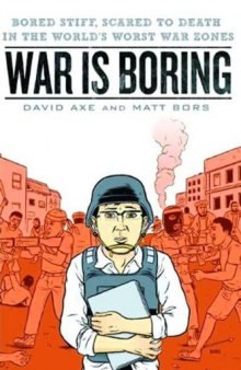 War is Boring: Bored Stiff, Scared to Death in the World's Worst War Zones