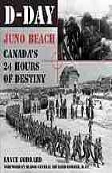 D-Day : Juno Beach, Canada's 24 hours of destiny