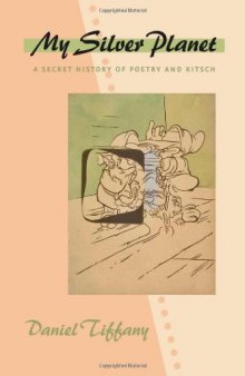 My Silver Planet: A Secret History of Poetry and Kitsch