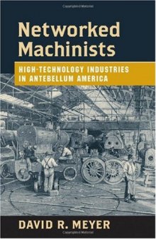 Networked Machinists: High-Technology Industries in Antebellum America (Johns Hopkins Studies in the History of Technology)