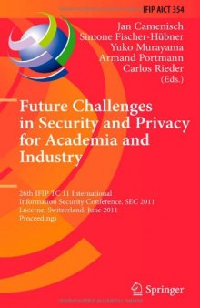 Future Challenges in Security and Privacy for Academia and Industry: 26th IFIP TC 11 International Information Security Conference, SEC 2011, Lucerne, Switzerland, June 7-9, 2011. Proceedings