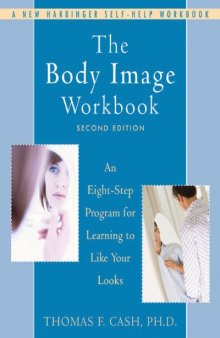 The Body Image Workbook: An Eight-Step Program for Learning to Like Your Looks