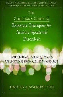 The Clinician’s Guide to Exposure Therapies for Anxiety Spectrum Disorders: Integrating Techniques and Applications from CBT, DBT, and ACT