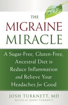 The migraine miracle: a sugar-free, gluten-free, ancestral diet to reduce inflammation and relieve your headaches for good