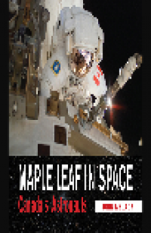 Maple Leaf in Space. Canada's Astronauts