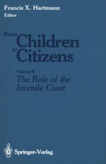 From Children to Citizens: Volume II: The Role of the Juvenile Court