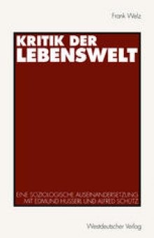 Kritik der Lebenswelt: Eine soziologische Auseinandersetzung mit Edmund Husserl und Alfred Schutz