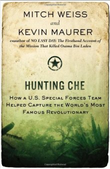 Hunting Che: How a U.S. Special Forces Team Helped Capture the World’s Most Famous Revolutionary