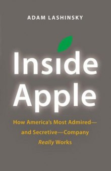 Inside Apple: How America's Most Admired--and Secretive--Company Really Works