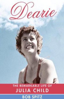 Dearie : the remarkable life of Julia Child