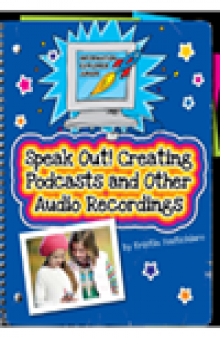 Speak Out!. Creating Podcasts and Other Audio Recordings