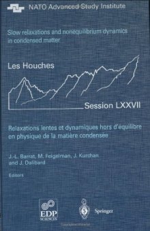Slow relaxations and nonequilibrium dynamics in condensed matter: session LXXVII, 1-26 July 2002, NATO Advanced Study Institute, Euro Summer School, Ecole thematique du CRNS = Relaxations lentes et dynamiques hors d'equilibre en physique de la matiere condensee
