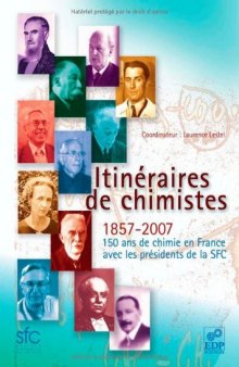 Itinéraires de chimistes : 1857-2007, 150 ans de chimie en France avec les présidents de la SFC