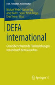 DEFA international: Grenzüberschreitende Filmbeziehungen vor und nach dem Mauerbau