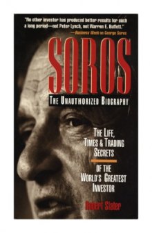 SOROS: The Unauthorized Biography, the Life, Times and Trading Secrets of the World's Greatest Investor 