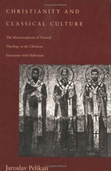 Christianity and Classical Culture: The Metamorphosis of Natural Theology in the Christian Encounter with Hellenism  