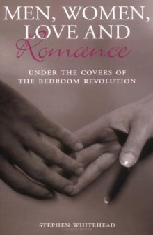Men, Women, Love and Romance: Under the Covers of the Bedroom Revolution