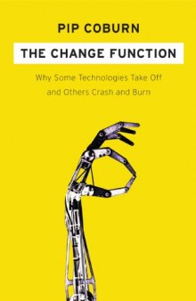 The Change Function: Why Some Technologies Take Off and Others Crash and Burn