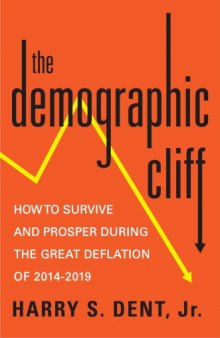 The Demographic Cliff  How to Survive and Prosper During the Great Deflation of 2014-2019