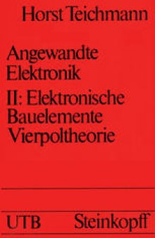 Angewandte Elektronik: Band II: Elektronische Bauelemente Vierpoltheorie