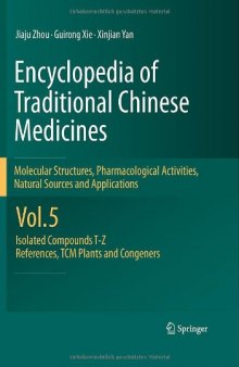 Encyclopedia of Traditional Chinese Medicines - Molecular Structures, Pharmacological Activities, Natural Sources and Applications: Vol. 5: Isolated Compounds T—Z, References, TCM Plants and Congeners