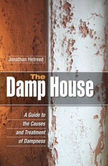 The damp house : a guide to the causes and treatment of dampness